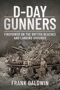 Hardcover D-Day Gunners: Firepower on the British Beaches and Landing Grounds Book