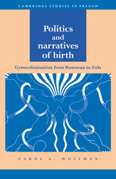 Paperback Politics and Narratives of Birth: Gynocolonization from Rousseau to Zola Book