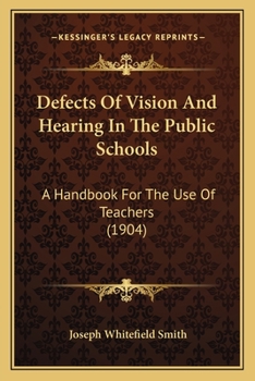 Paperback Defects Of Vision And Hearing In The Public Schools: A Handbook For The Use Of Teachers (1904) Book