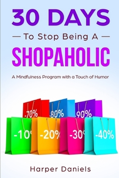 Paperback 30 Days to Stop Being a Shopaholic: A Mindfulness Program with a Touch of Humor Book