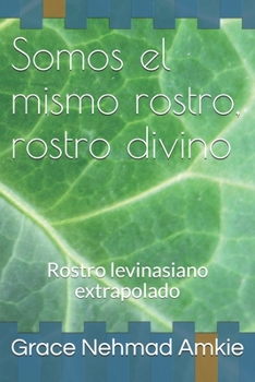 Paperback Somos el mismo rostro, rostro divino: Rostro levinasiano extrapolado [Spanish] Book