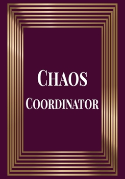 Chaos Coordinator: Appreciation Gifts for Friends, coworker, female and male | Team | Lined Blank Notebook Journal with a funny saying on the Front Cover | friendship Appreciation| 7x10 110 pages