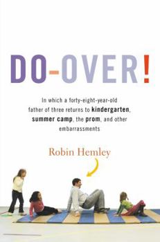Hardcover Do-Over!: In which a forty-eight-year-old father of three returns to kindergarten, summer camp, the prom, and other embarrassmen Book