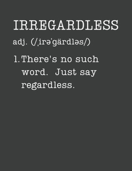 Irregardless: Funny Gifts For English Teachers - 2020 Weekly Planner: A 52-Week Calendar (Definition, Humor)