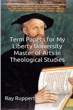 Paperback Term Papers for My Liberty University Master of Arts in Theological Studies Book