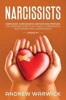 Paperback Narcissists: Narcissist, Narcissistic Mother and Partner. The complete guide to all kinds of narcissistic relationship and codepend Book