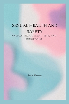 Paperback Sexual Health and Safety: Navigating Consent, STIs, and Boundaries Book