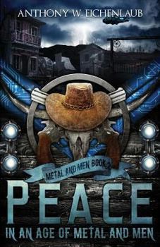 Peace in an Age of Metal and Men - Book #2 of the Metal and Men