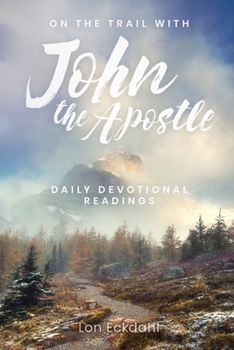 Paperback On the Trail with John the Apostle: Daily Devotional Readings Book