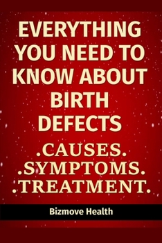Paperback Everything you need to know about Birth Defects: Causes, Symptoms, Treatment Book