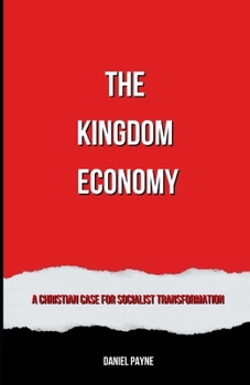 Paperback The Kingdom Economy: A Christian Case for Socialist Transformation Book