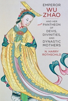 Paperback Emperor Wu Zhao and Her Pantheon of Devis, Divinities, and Dynastic Mothers Book