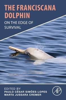 Paperback The Franciscana Dolphin: On the Edge of Survival Book