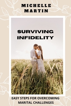 Paperback Surviving Infidelity: Easy Steps for Overcoming the Challenges in Your Marital Life; How to Rebuild Your Relationship Book