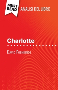 Paperback Charlotte di David Foenkinos (Analisi del libro): Analisi completa e sintesi dettagliata del lavoro [Italian] Book