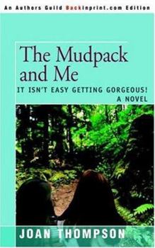 Paperback The Mudpack and Me: It Isn't Easy Getting Gorgeous! Book