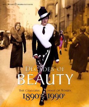Hardcover Decades of Beauty: The Changing Image of Women 1890s to 1990s Book