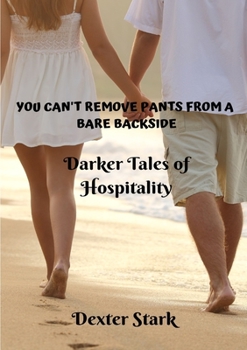 Paperback YOU CAN'T REMOVE PANTS FROM A BARE BACKSIDE Darker Tales of Hospitality Book