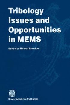Tribology Issues and Opportunities in MEMS: Proceedings of the NSF/AFOSR/ASME Workshop on Tribology Issues and Opportunities in MEMS Held in Columbus, Ohio, USA, 9-11 November 1997