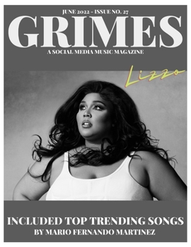 GRIMES MAGAZINE - JUNE 2022 - ISSUE 27: Features on cover Atlantic Records artist "Lizzo". and on the back cover Atlantic Records Artist ANNA CLENDENING