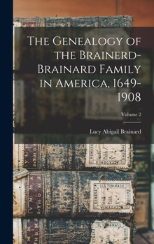 The Genealogy of the Brainerd-Brainard Family in America, 1649-1908; Volume 2