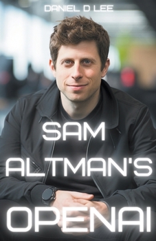 Paperback Sam Altman's OpenAI: Training the Mind of AI Book