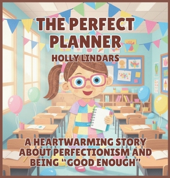 The Perfect Planner: A Heartwarming Story About Perfectionism and Being "Good Enough"