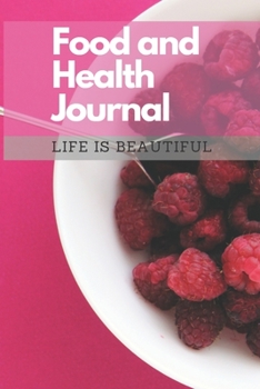 Food and Health Journal/Food Diary/Fitness Journal Notebook (Life is Beautiful): Record Eating, Plan Meals, Food Journal and Activity Tracker (111 Pages, 6 x 9)
