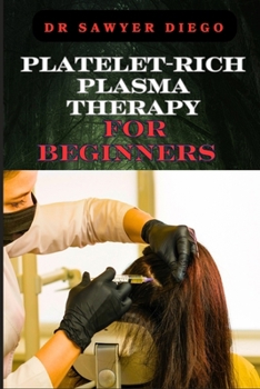 Paperback Platelet-Rich Plasma Therapy for Beginners: Comprehensive Guide To Understanding Treatments, Benefits, Applications, And Techniques For Effective Heal Book