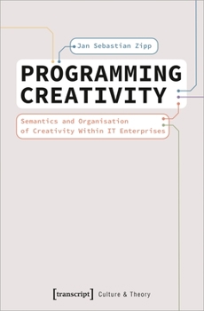 Paperback Programming Creativity: Semantics and Organisation of Creativity Within It Enterprises Book