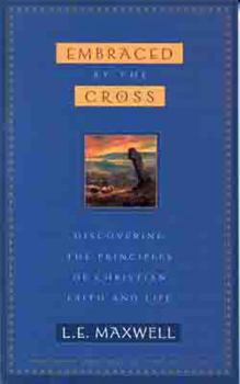 Paperback Embraced by the Cross: Discovering the Principles of Christian Faith and Life Book