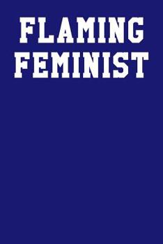 Flaming Feminist: College Ruled Notebook 6”x9” 120 Pages