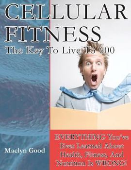 Paperback Cellular Fitness: How To Live To Be 600 Book