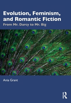 Paperback Evolution, Feminism, and Romantic Fiction: From Mr. Darcy to Mr. Big. Book