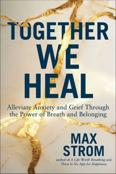 Hardcover Together We Heal: Alleviate Anxiety and Grief Through the Power of Breath and Belonging Book