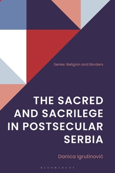 Hardcover The Sacred and Sacrilege in Postsecular Serbia Book