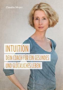 Paperback Intuition - Dein Coach für ein gesundes und glückliches Leben [German] Book