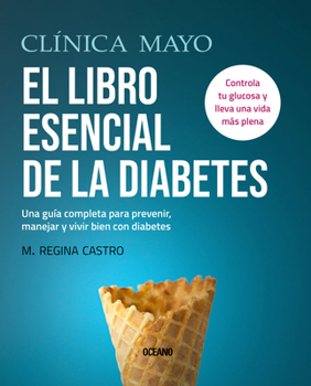 Paperback Clínica Mayo. El Libro Esencial de la Diabetes: Una Guía Completa Para Prevenir, Manejar Y Vivir Bien Con Diabetes [Spanish] Book