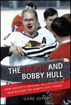 Hardcover The Devil and Bobby Hull: How Hockey's Original Million-Dollar Man Became the Game's Lost Legend Book