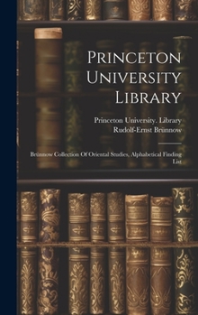 Hardcover Princeton University Library: Brünnow Collection Of Oriental Studies, Alphabetical Finding List Book