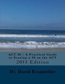 Paperback ACT 36 - A Practical Guide to Scoring a 36 on the ACT: 2013 Edition Book