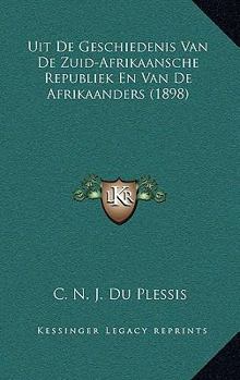 Uit De Geschiedenis Van De Zuid-Afrikaansche Republiek En Van De Afrikaanders (1898)