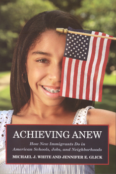 Paperback Achieving Anew: How New Immigrants Do in American Schools, Jobs, and Neighborhoods Book