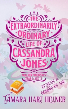 Episode 6: Coming of Age: The Extraordinarily Ordinary Life of Cassandra Jones - Book #6 of the Walker Wildcats Year 2: Age 11