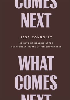 Hardcover What Comes Next: 40 Days of Healing After Heartbreak, Burnout, or Brokenness Book