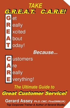 Paperback Take G.R.E.A.T C.A.R.E! The Ultimate Guide to Great Customer Service! Book