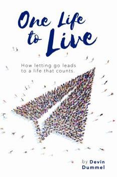 Paperback One Life to Live: How Letting Go Leads to a Life That Counts Book