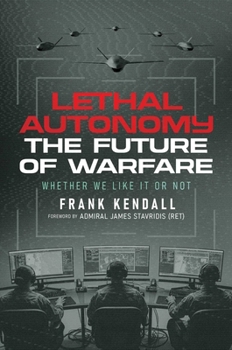 Hardcover Lethal Autonomy: The Future of Warfare Whether We Like It or Not Book