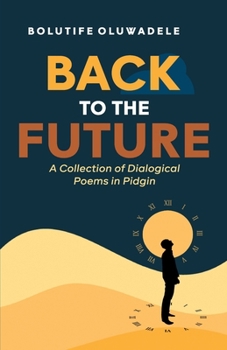 Paperback Back to the Future: A Collection of Dialogical Poems in Pidgin Book