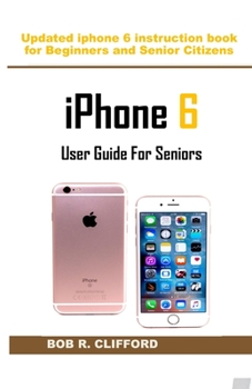 Paperback iPhone 6 User Guide For Seniors: Updated iphone 6 instruction book for Beginners and Senior Citizens Book